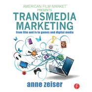 Transmedia Marketing: From Film and TV to Games and Digital Media 9780415716116