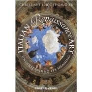 Italian Renaissance Art : Understanding Its Meaning 9781118306116