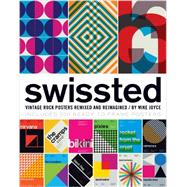 Swissted : Vintage Rock Posters Remixed and Reimagined 9781594746116