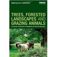 Trees, Forested Landscapes and Grazing Animals: A European Perspective on Woodlands and Grazed Treescapes 9780415626118