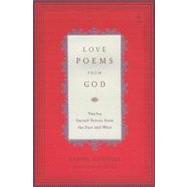 Love Poems from God : Twelve Sacred Voices from the East and West