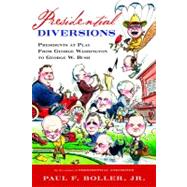 Presidential Diversions: Presidents at Play From George Washington to George W. Bush 9780151006120