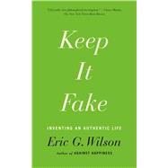 Keep It Fake Inventing an Authentic Life 9780374536121