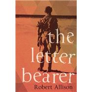 The Letter Bearer A Novel 9781619026124