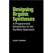 Designing Organic Syntheses A Programmed Introduction to the Synthon Approach