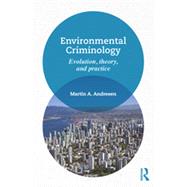 Environmental Criminology: Evolution, Theory, and Practice 9780415856126