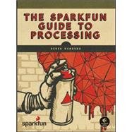 The Sparkfun Guide to Processing 9781593276126