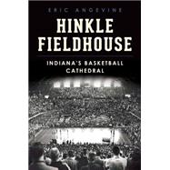 Hinkle Fieldhouse: Indiana's Basketball Cathedral 9781626196131