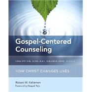 Gospel-centered Counseling: How Christ Changes Lives 9780310516132