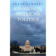 Religion in American Politics : A Short History 9780691146133