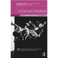 Evolving Synergies: Celebrating Dance in Singapore 9781138796133