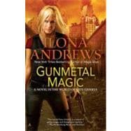 Gunmetal Magic : A Novel in the World of Kate Daniels