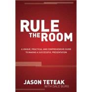 Rule the Room: A Unique, Practical and Comprehensive Guide to Making a Successful Presentation 9781614486138