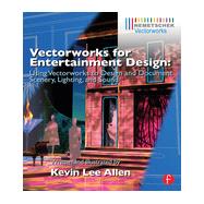 Vectorworks for Entertainment Design: Using Vectorworks to Design and Document Scenery, Lighting, and Sound 9780415726139