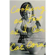 Cooking As Fast As I Can A Chef’s Story of Family, Food, and Forgiveness 9781476766140