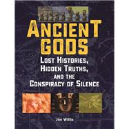 Ancient Gods Lost Histories, Hidden Truths, and the 