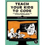 Teach Your Kids to Code: A Parent-friendly Guide to Python Programming 9781593276140