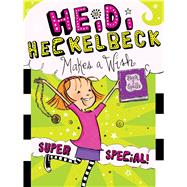 Heidi Heckelbeck Makes a Wish 9781481466141