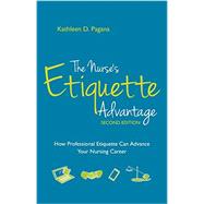 The Nurse's Etiquette Advantage: How Professional Etiquette Can Advance Your Nursing Career 9781940446141