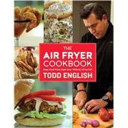 The Air Fryer Cookbook Deep-Fried Flavor Made Easy, Without All the Fat! 9781250096142