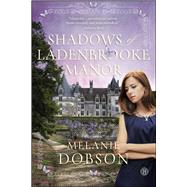 Shadows of Ladenbrooke Manor A Novel 9781476746142