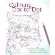 Calming Dot to Dot Intricate, Stunning, Stress-Relieving Patterns for Adults 9781612436142