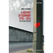 A History of Germany 1918-2014: The Divided Nation 9781118776148