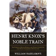 Henry Knox's Noble Train 9781633886148