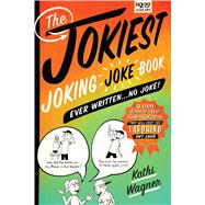 The Jokiest Joking Joke Book Ever Written . . . No Joke! 2,001 Brand-New Side-Splitters That Will Keep You Laughing Out Loud 9781250086150