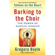 Barking to the Choir The Power of Radical Kinship 9781476726151