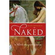 Naked A Novel of Lady Godiva 9781250066152