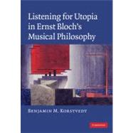 Listening for Utopia in Ernst Bloch's Musical Philosophy 9780521896153
