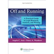 Off and Running A Practical Guide to Legal Research, Analysis, and Writing 9781454836155