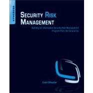 Security Risk Management : Building an Information Security Risk Management Program from the Ground Up 9781597496155