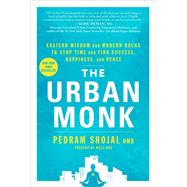 The Urban Monk Eastern Wisdom and Modern Hacks to Stop Time and Find Success, Happiness, and Peace 9781623366155