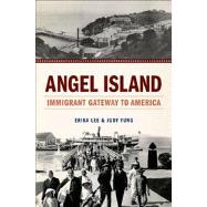 Angel Island Immigrant Gateway to America 9780199896158