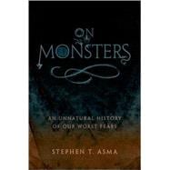 On Monsters : An Unnatural History of Our Worst Fears 9780195336160