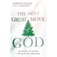 The Next Great Move of God: An Appeal to Heaven for Spiritual Awakening 9781629986166