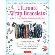 Ultimate Wrap Bracelets: Make 12 Easy, Stylish Bracelets Step-by-Step (Downloadable Material Included) 9780804846172