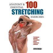Anatomy and 100 Essential Stretching Exercises 9781438006178