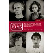 Implicit Bias and Philosophy, Volume 2 Moral Responsibility, Structural Injustice, and Ethics 9780198766179