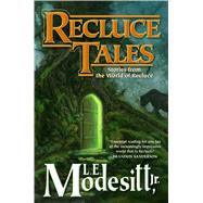 Recluce Tales Stories from the World of Recluce 9780765386182