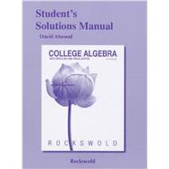 Student's Solutions Manual for College Algebra with Modeling & Visualization 9780321826183