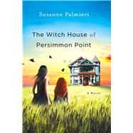 The Witch House of Persimmon Point A Novel 9781250056184
