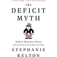 The Deficit Myth Modern Monetary Theory and the Birth of the People's Economy 9781541736184