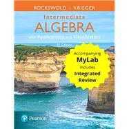 Intermediate Algebra with Applications & Visualization with Integrated Review and Worksheets plus MyLab Math -- 24 Month Title-Specific Access Card Pa