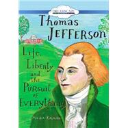 Thomas Jefferson: Life, Liberty and the Pursuit of Everything 9781633796188