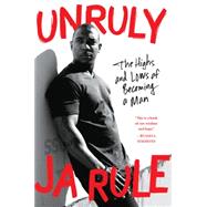 Unruly: The Highs and Lows of Becoming a Man 9780062316189