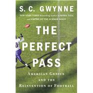 The Perfect Pass American Genius and the Reinvention of Football 9781501116193