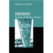 Dresden: Paradoxes of Memory in History 9780415866194